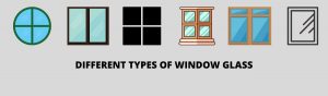 DIFFERENT TYPES OF WINDOW GLASS